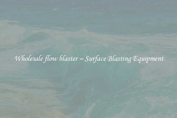 Wholesale flow blaster – Surface Blasting Equipment 
