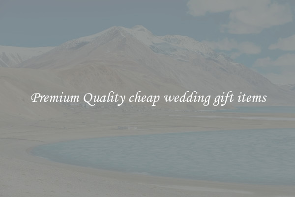 Premium Quality cheap wedding gift items