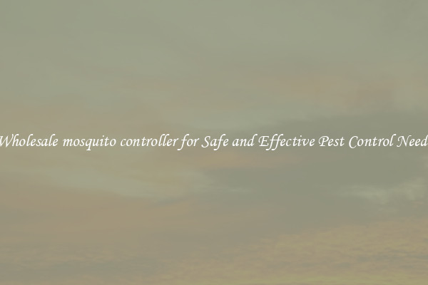 Wholesale mosquito controller for Safe and Effective Pest Control Needs