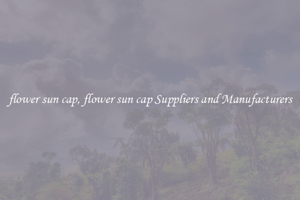 flower sun cap, flower sun cap Suppliers and Manufacturers