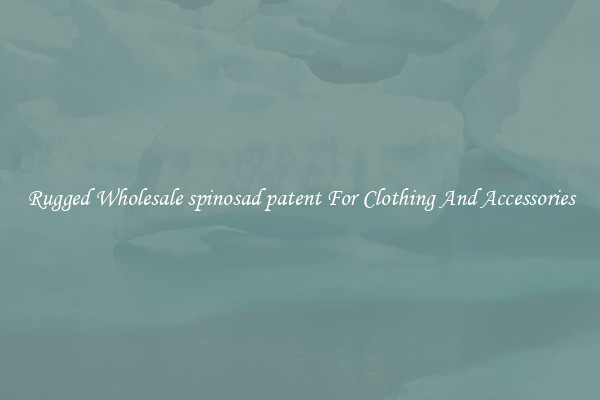 Rugged Wholesale spinosad patent For Clothing And Accessories