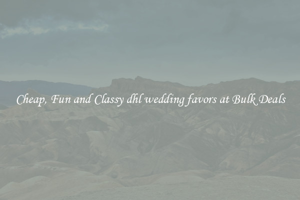 Cheap, Fun and Classy dhl wedding favors at Bulk Deals