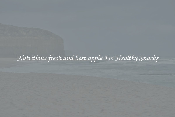 Nutritious fresh and best apple For Healthy Snacks