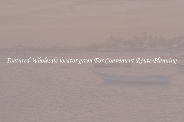 Featured Wholesale locator green For Convenient Route Planning 