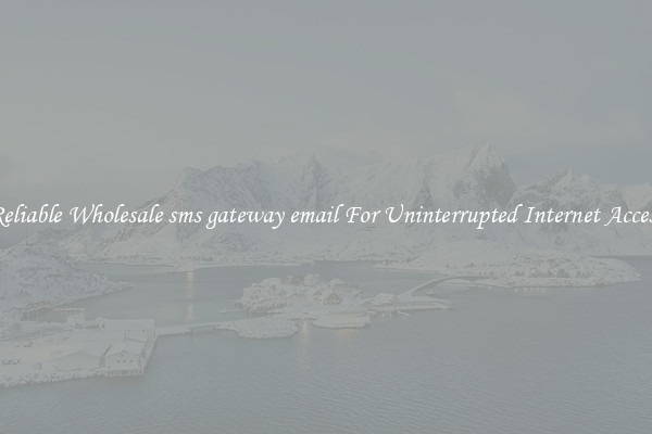 Reliable Wholesale sms gateway email For Uninterrupted Internet Access