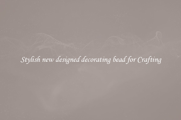 Stylish new designed decorating bead for Crafting