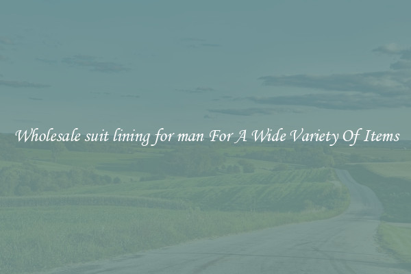 Wholesale suit lining for man For A Wide Variety Of Items