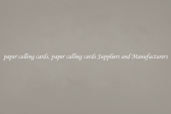 paper calling cards, paper calling cards Suppliers and Manufacturers