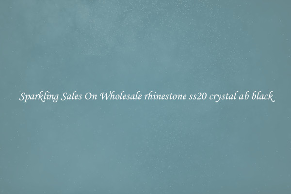 Sparkling Sales On Wholesale rhinestone ss20 crystal ab black