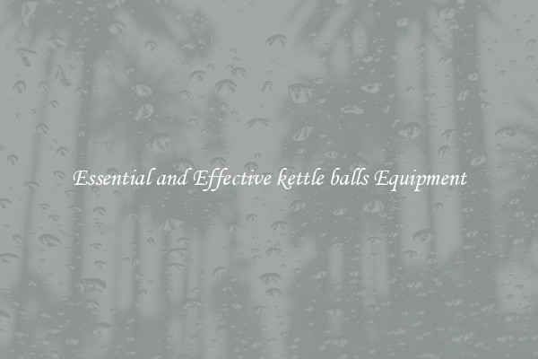 Essential and Effective kettle balls Equipment