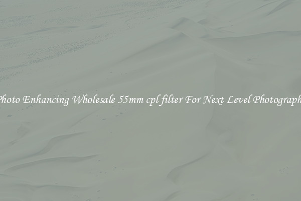 Photo Enhancing Wholesale 55mm cpl filter For Next Level Photography