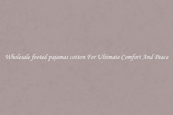 Wholesale footed pajamas cotton For Ultimate Comfort And Peace