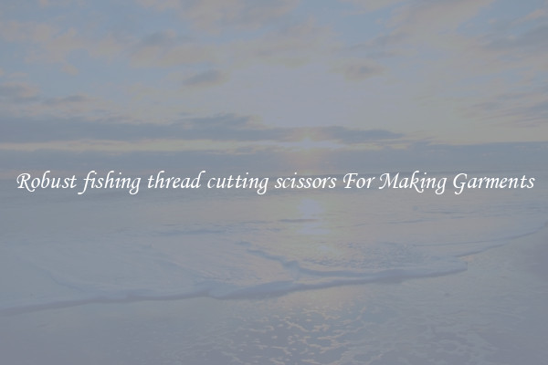 Robust fishing thread cutting scissors For Making Garments