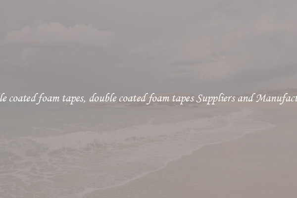 double coated foam tapes, double coated foam tapes Suppliers and Manufacturers