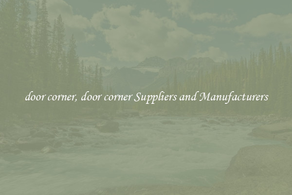 door corner, door corner Suppliers and Manufacturers
