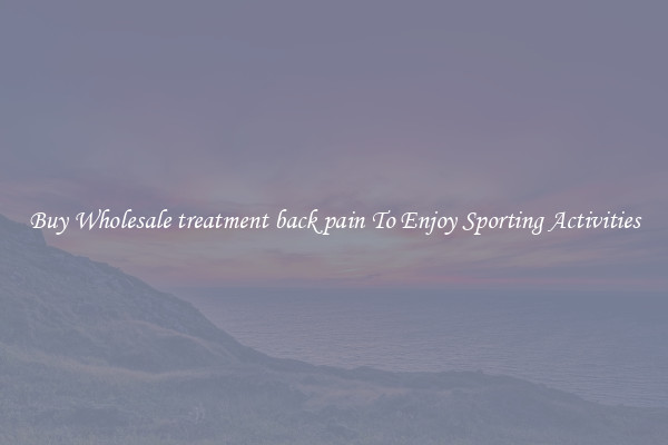 Buy Wholesale treatment back pain To Enjoy Sporting Activities