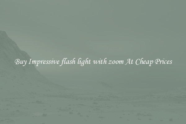 Buy Impressive flash light with zoom At Cheap Prices