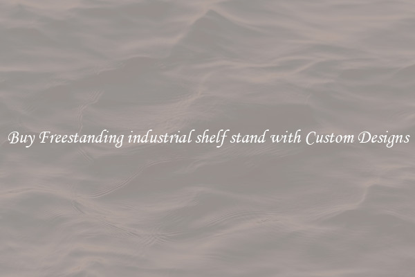 Buy Freestanding industrial shelf stand with Custom Designs