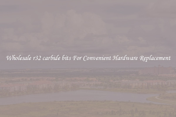 Wholesale r32 carbide bits For Convenient Hardware Replacement