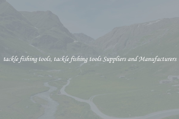 tackle fishing tools, tackle fishing tools Suppliers and Manufacturers