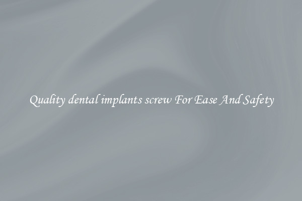 Quality dental implants screw For Ease And Safety