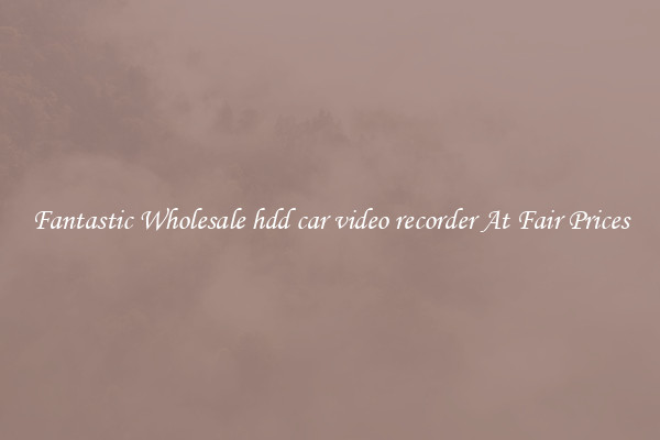 Fantastic Wholesale hdd car video recorder At Fair Prices