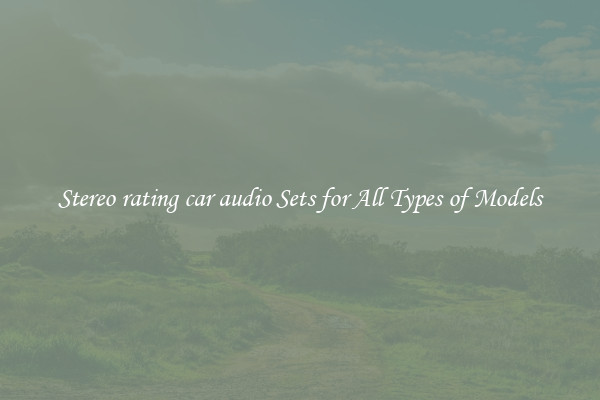 Stereo rating car audio Sets for All Types of Models
