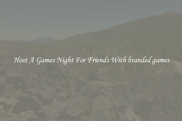 Host A Games Night For Friends With branded games