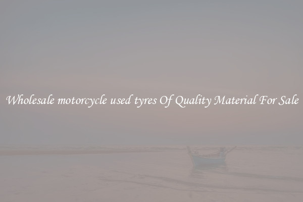 Wholesale motorcycle used tyres Of Quality Material For Sale
