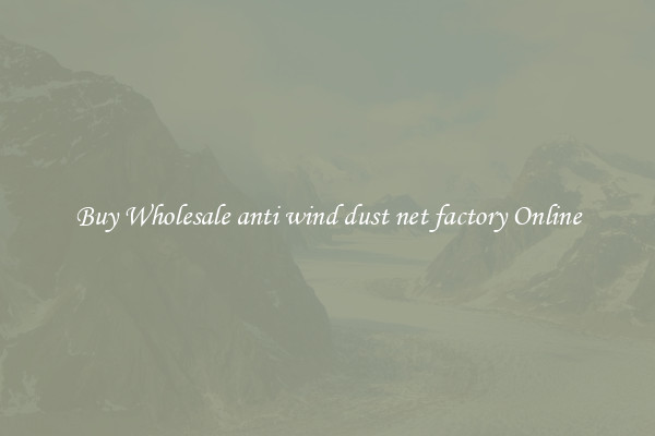 Buy Wholesale anti wind dust net factory Online