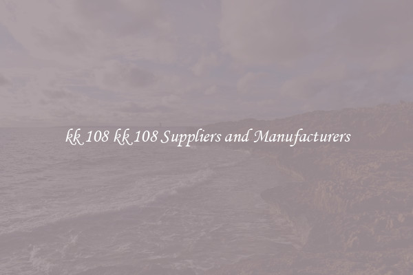 kk 108 kk 108 Suppliers and Manufacturers
