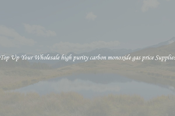 Top Up Your Wholesale high purity carbon monoxide gas price Supplies