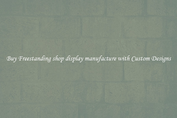 Buy Freestanding shop display manufacture with Custom Designs