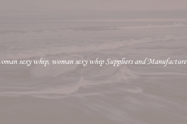 woman sexy whip, woman sexy whip Suppliers and Manufacturers