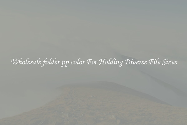 Wholesale folder pp color For Holding Diverse File Sizes