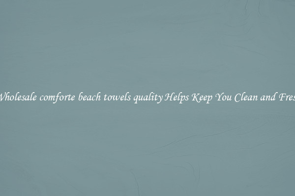 Wholesale comforte beach towels quality Helps Keep You Clean and Fresh