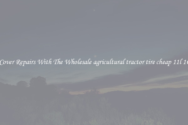 Cover Repairs With The Wholesale agricultural tractor tire cheap 11l 16 