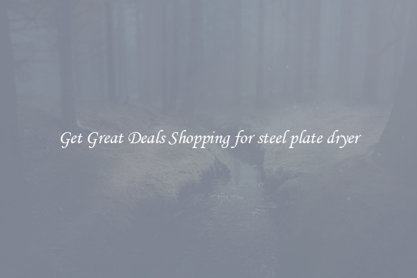 Get Great Deals Shopping for steel plate dryer