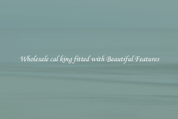 Wholesale cal king fitted with Beautiful Features