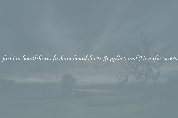 fashion boardshorts fashion boardshorts Suppliers and Manufacturers