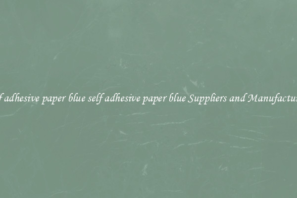 self adhesive paper blue self adhesive paper blue Suppliers and Manufacturers