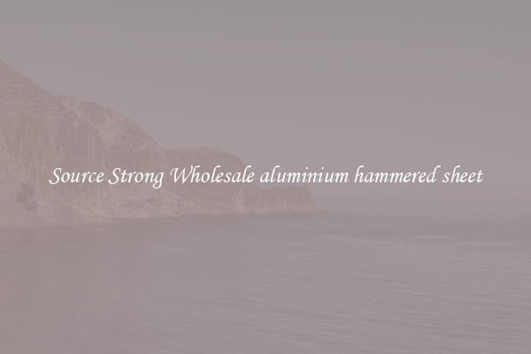Source Strong Wholesale aluminium hammered sheet