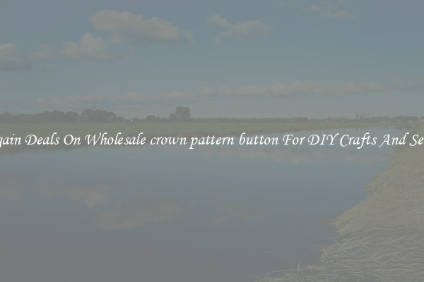 Bargain Deals On Wholesale crown pattern button For DIY Crafts And Sewing