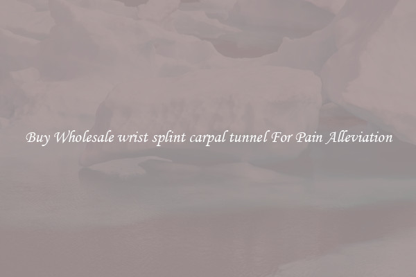 Buy Wholesale wrist splint carpal tunnel For Pain Alleviation