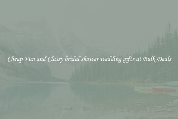 Cheap Fun and Classy bridal shower wedding gifts at Bulk Deals