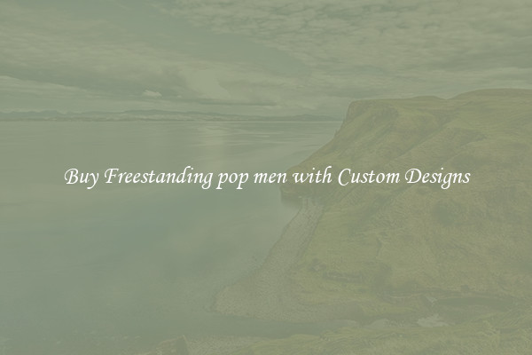 Buy Freestanding pop men with Custom Designs