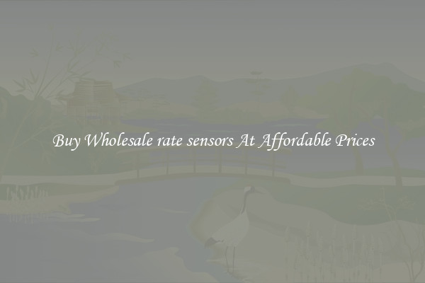 Buy Wholesale rate sensors At Affordable Prices