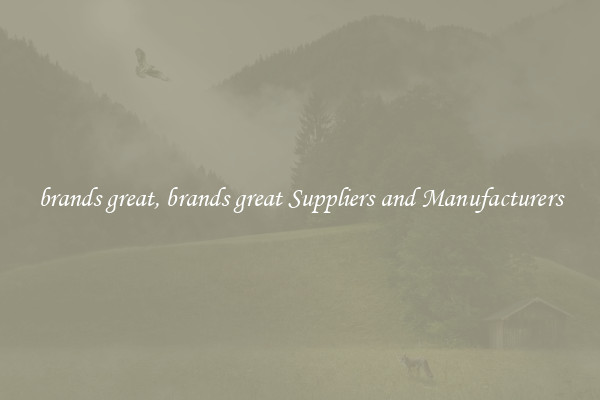 brands great, brands great Suppliers and Manufacturers