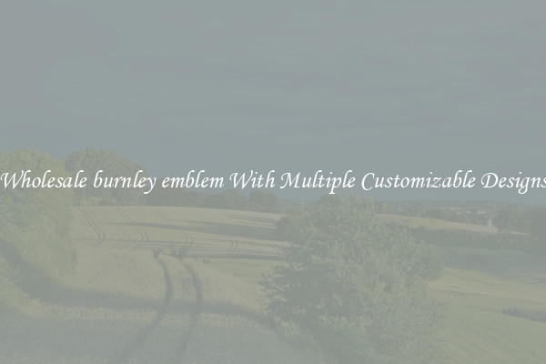 Wholesale burnley emblem With Multiple Customizable Designs