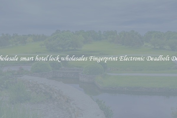 Wholesale smart hotel lock wholesales Fingerprint Electronic Deadbolt Door 